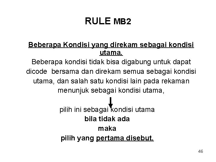 RULE MB 2 Beberapa Kondisi yang direkam sebagai kondisi utama. Beberapa kondisi tidak bisa