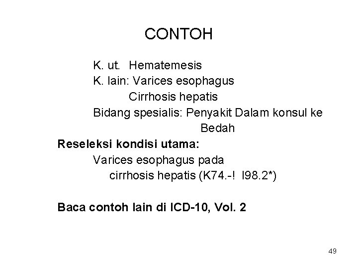 CONTOH K. ut. Hematemesis K. lain: Varices esophagus Cirrhosis hepatis Bidang spesialis: Penyakit Dalam