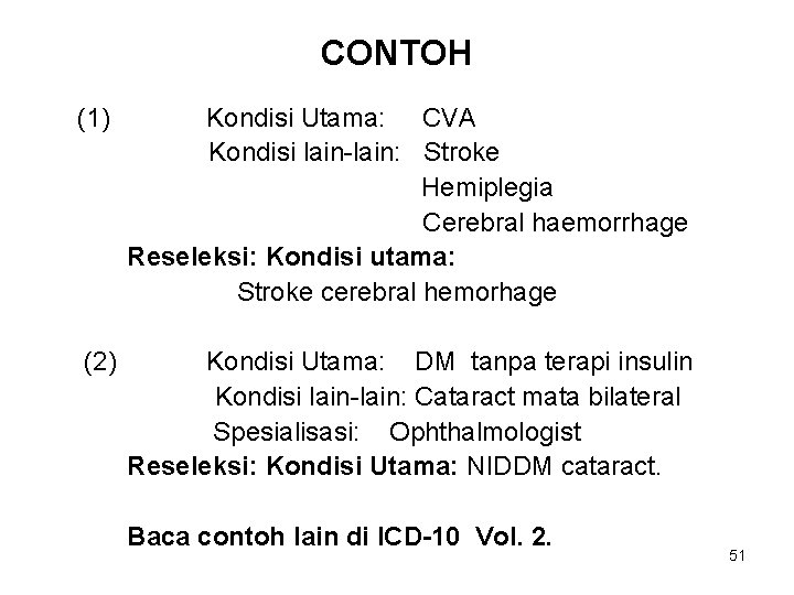 CONTOH (1) Kondisi Utama: CVA Kondisi lain-lain: Stroke Hemiplegia Cerebral haemorrhage Reseleksi: Kondisi utama: