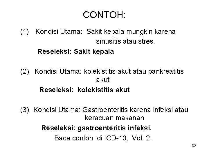 CONTOH: (1) Kondisi Utama: Sakit kepala mungkin karena sinusitis atau stres. Reseleksi: Sakit kepala