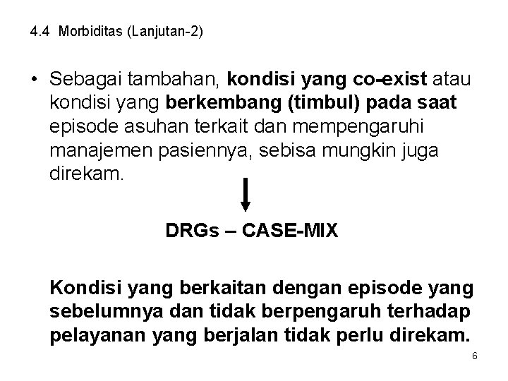 4. 4 Morbiditas (Lanjutan-2) • Sebagai tambahan, kondisi yang co-exist atau kondisi yang berkembang