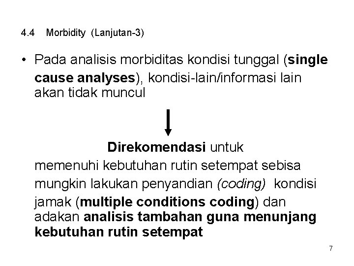 4. 4 Morbidity (Lanjutan-3) • Pada analisis morbiditas kondisi tunggal (single cause analyses), kondisi-lain/informasi