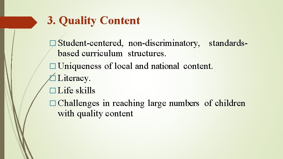 3. Quality Content � Student-centered, non-discriminatory, standardsbased curriculum structures. � Uniqueness of local and