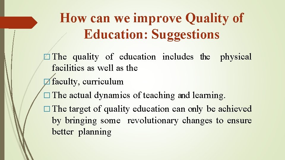 How can we improve Quality of Education: Suggestions � The quality of education includes