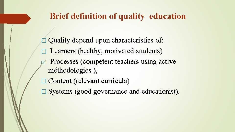 Brief definition of quality education � Quality depend upon characteristics of: Learners (healthy, motivated