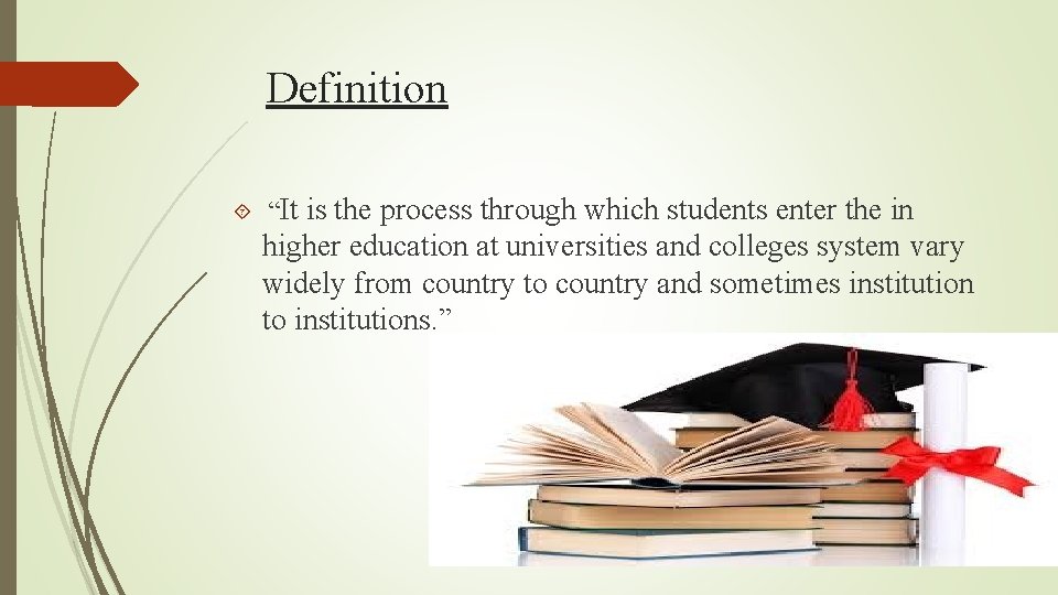 Definition “It is the process through which students enter the in higher education at