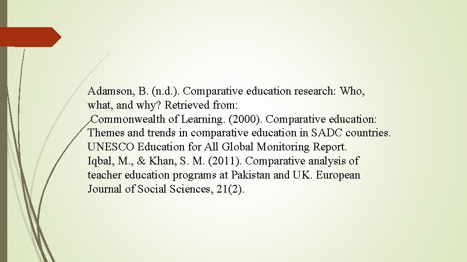 Adamson, B. (n. d. ). Comparative education research: Who, what, and why? Retrieved from: