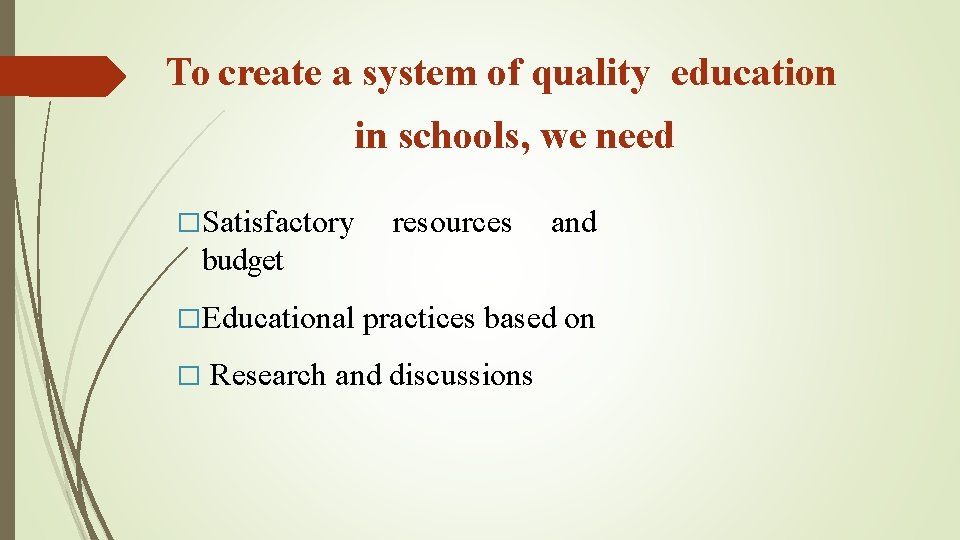 To create a system of quality education in schools, we need �Satisfactory resources and