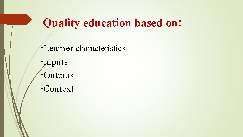 Quality education based on: Learner characteristics Inputs Outputs Context 