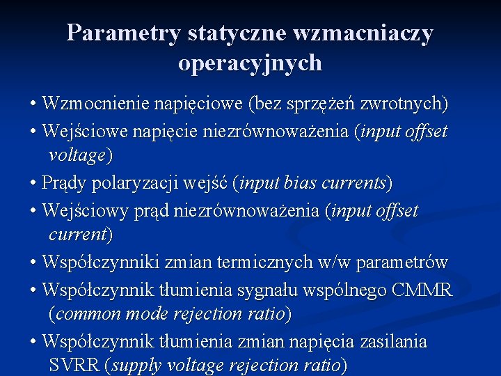 Parametry statyczne wzmacniaczy operacyjnych • Wzmocnienie napięciowe (bez sprzężeń zwrotnych) • Wejściowe napięcie niezrównoważenia