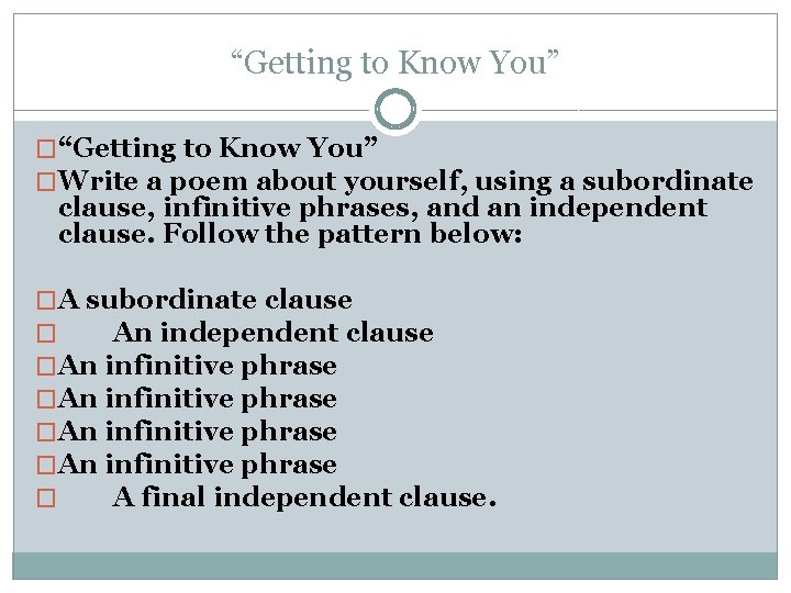 “Getting to Know You” �Write a poem about yourself, using a subordinate clause, infinitive