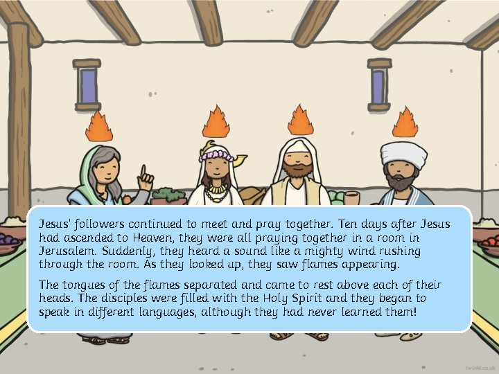 Jesus’ followers continued to meet and pray together. Ten days after Jesus had ascended Jesus’ followers continued to meet and pray together. Ten days after Jesus had ascended