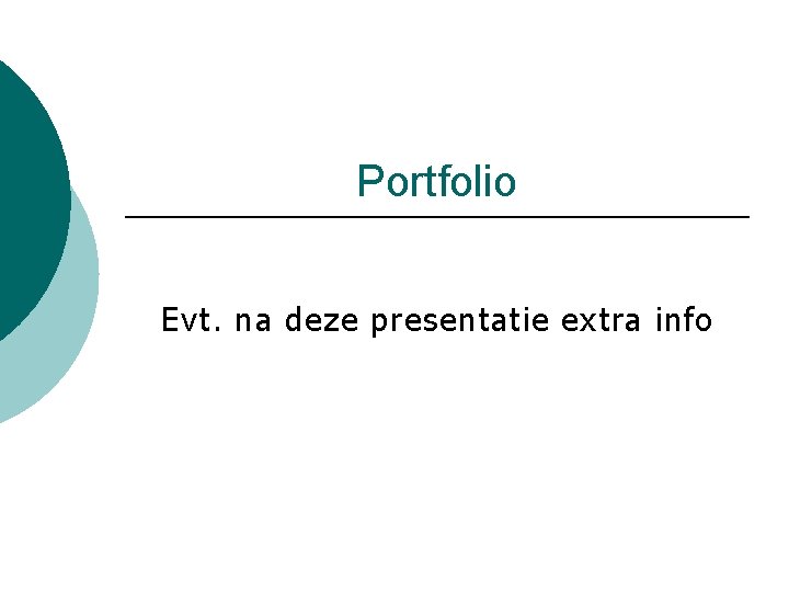 Portfolio Evt. na deze presentatie extra info 