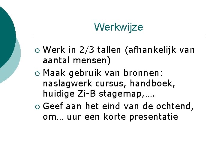 Werkwijze Werk in 2/3 tallen (afhankelijk van aantal mensen) ¡ Maak gebruik van bronnen: