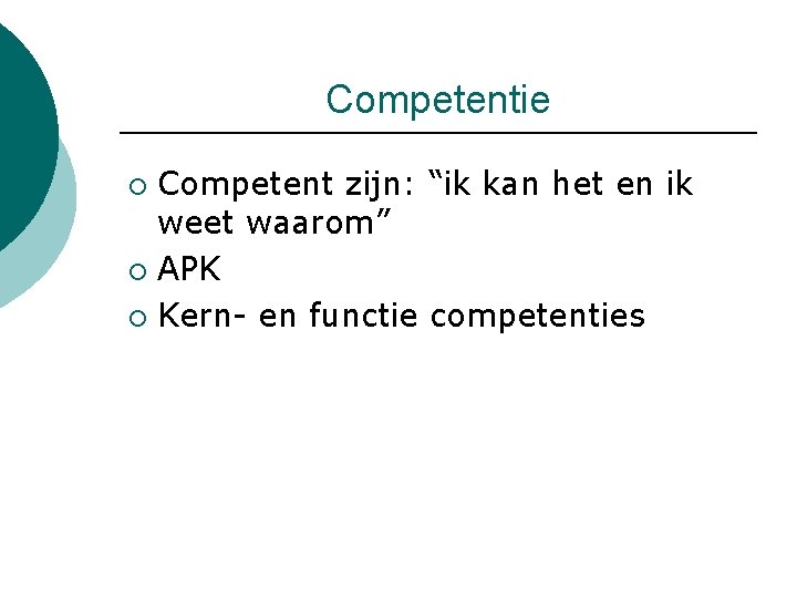 Competentie Competent zijn: “ik kan het en ik weet waarom” ¡ APK ¡ Kern-