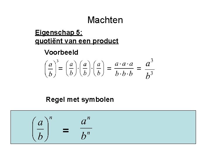 Machten Eigenschap 5: quotiënt van een product Voorbeeld = = Regel met symbolen =