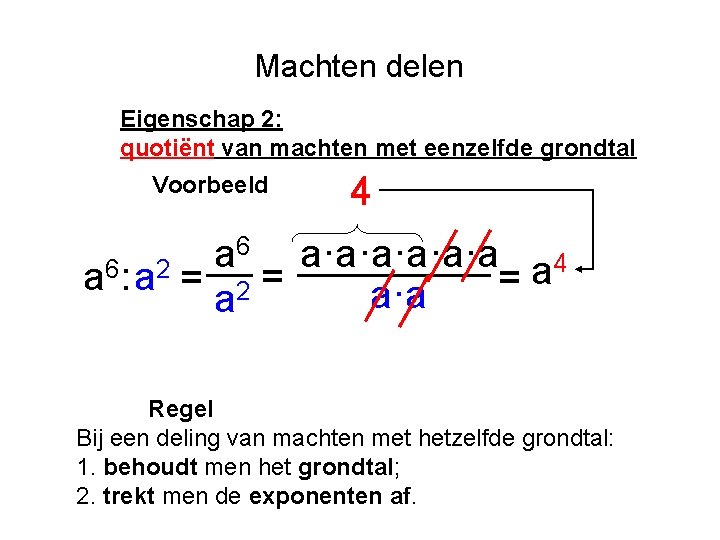 Machten delen Eigenschap 2: quotiënt van machten met eenzelfde grondtal Voorbeeld 4 6 a