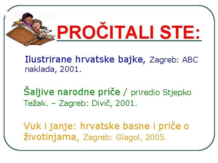 PROČITALI STE: Ilustrirane hrvatske bajke, Zagreb: ABC naklada, 2001. Šaljive narodne priče / priredio