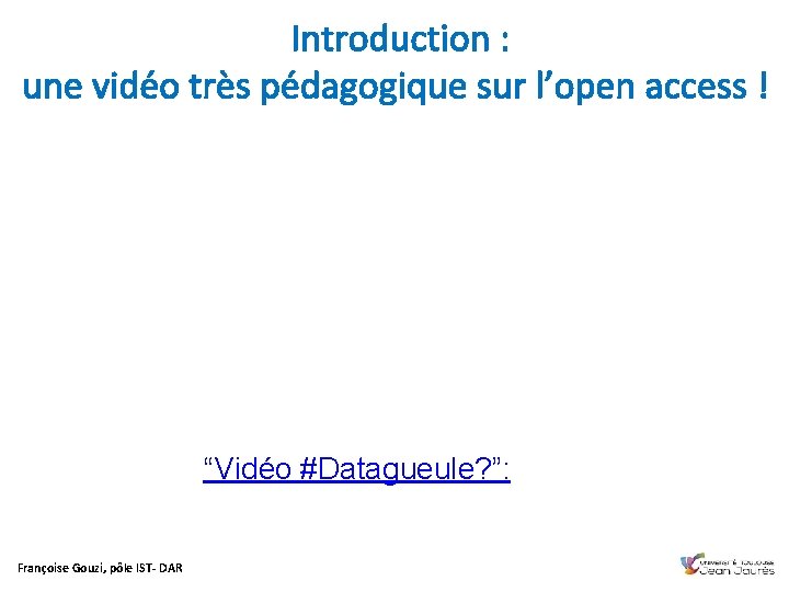  Introduction : une vidéo très pédagogique sur l’open access ! “Vidéo #Datagueule? ”: