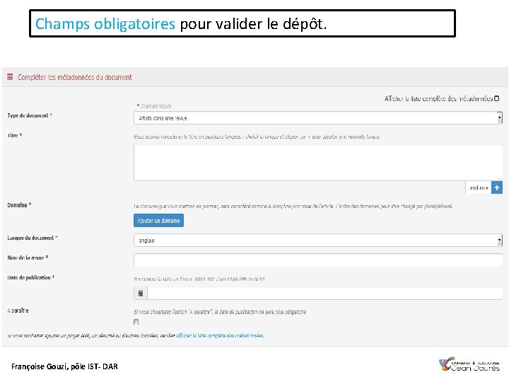 Champs obligatoires pour valider le dépôt. Françoise Gouzi, pôle IST- DAR 