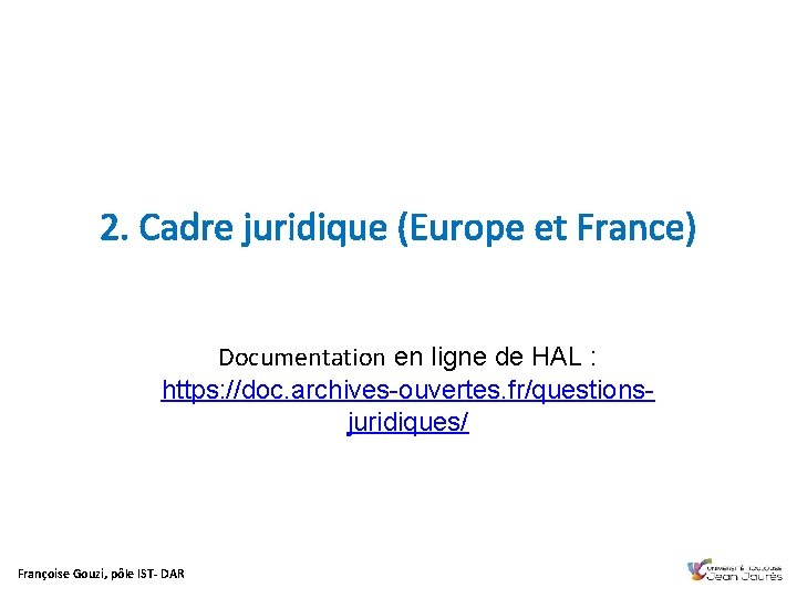 2. Cadre juridique (Europe et France) Documentation en ligne de HAL : https: //doc.