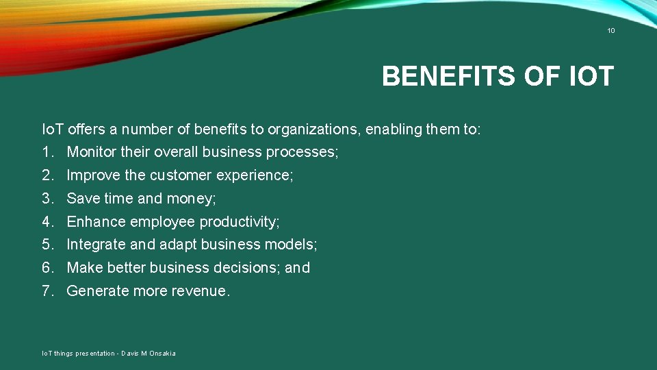 10 BENEFITS OF IOT Io. T offers a number of benefits to organizations, enabling