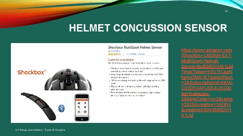 14 HELMET CONCUSSION SENSOR https: //www. amazon. com /Shockbox-LM 2004 -EXTMulti. Sport-Helmet. Sensor/dp/B 00