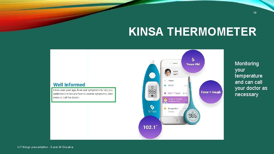 16 KINSA THERMOMETER Monitoring your temperature and can call your doctor as necessary Io.