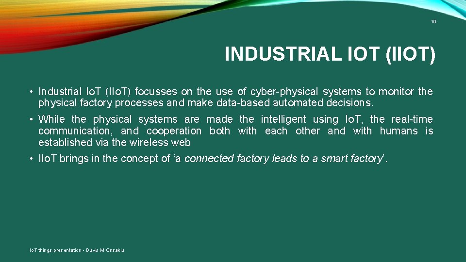 19 INDUSTRIAL IOT (IIOT) • Industrial Io. T (IIo. T) focusses on the use