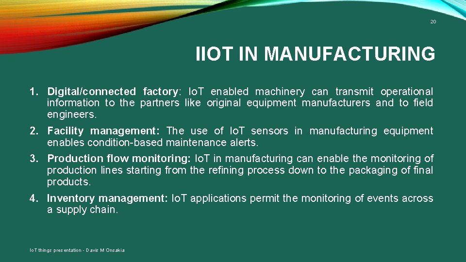 20 IIOT IN MANUFACTURING 1. Digital/connected factory: Io. T enabled machinery can transmit operational