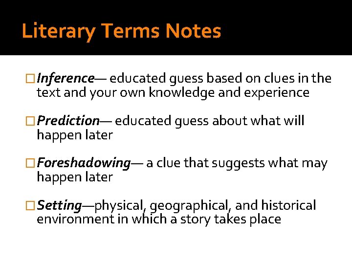 Literary Terms Notes �Inference— educated guess based on clues in the text and your