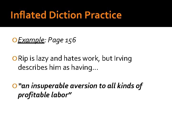Inflated Diction Practice Example: Page 156 Rip is lazy and hates work, but Irving
