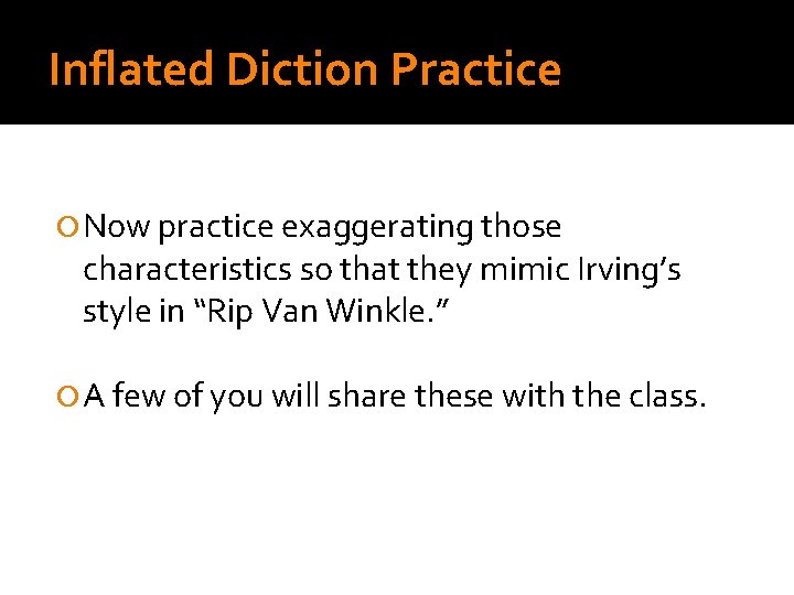 Inflated Diction Practice Now practice exaggerating those characteristics so that they mimic Irving’s style