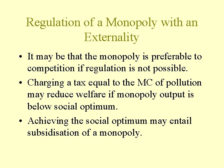 Regulation of a Monopoly with an Externality • It may be that the monopoly