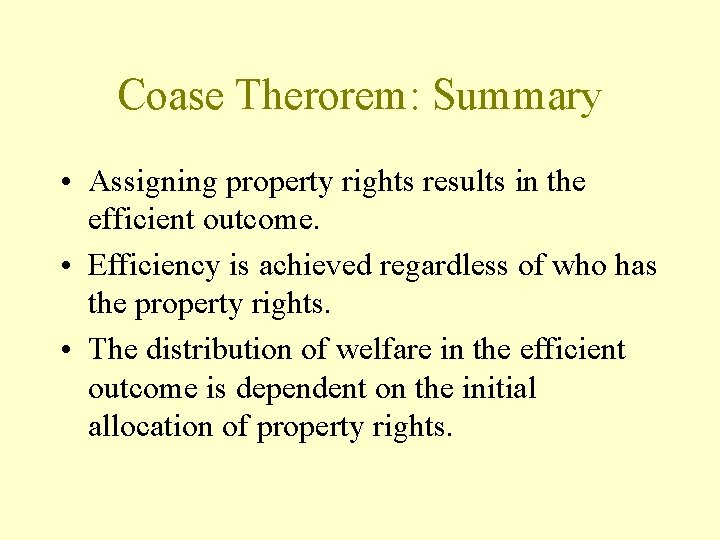 Coase Therorem: Summary • Assigning property rights results in the efficient outcome. • Efficiency
