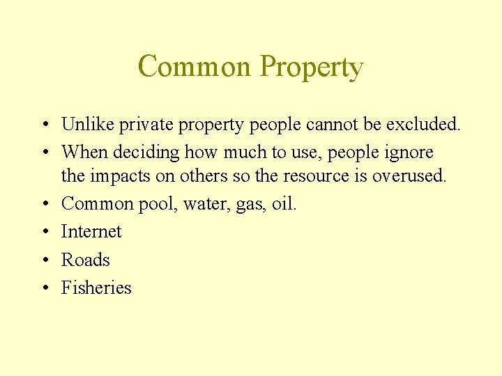 Common Property • Unlike private property people cannot be excluded. • When deciding how