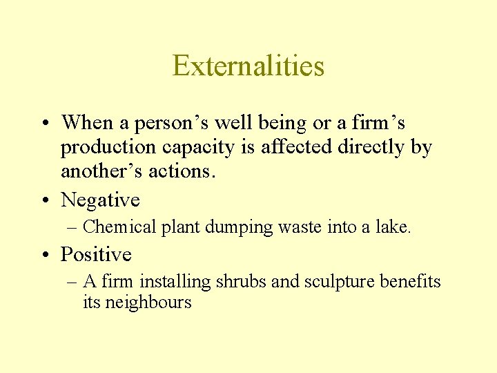 Externalities • When a person’s well being or a firm’s production capacity is affected