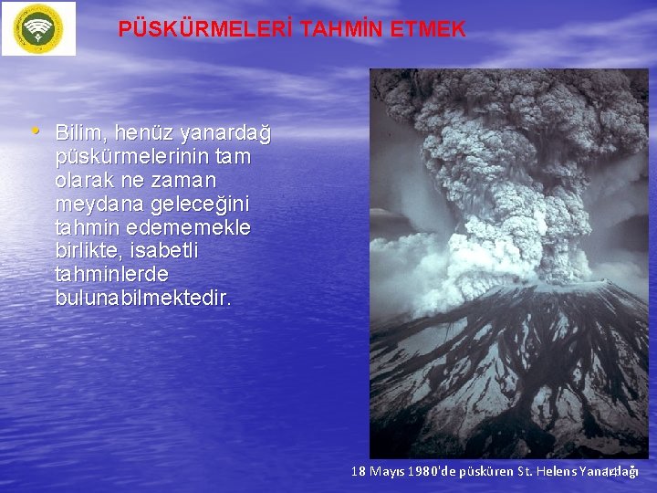 PÜSKÜRMELERİ TAHMİN ETMEK • Bilim, henüz yanardağ püskürmelerinin tam olarak ne zaman meydana geleceğini