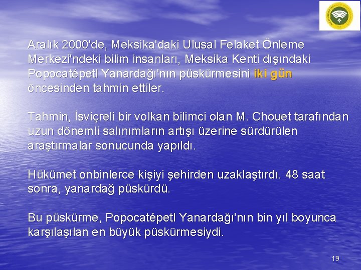 Aralık 2000'de, Meksika'daki Ulusal Felaket Önleme Merkezi'ndeki bilim insanları, Meksika Kenti dışındaki Popocatépetl Yanardağı'nın