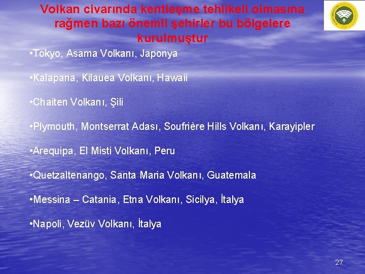 Volkan civarında kentleşme tehlikeli olmasına rağmen bazı önemli şehirler bu bölgelere kurulmuştur • Tokyo,