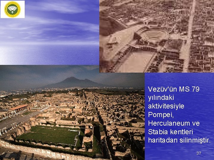 Vezüv'ün MS 79 yılındaki aktivitesiyle Pompei, Herculaneum ve Stabia kentleri haritadan silinmiştir. 37 