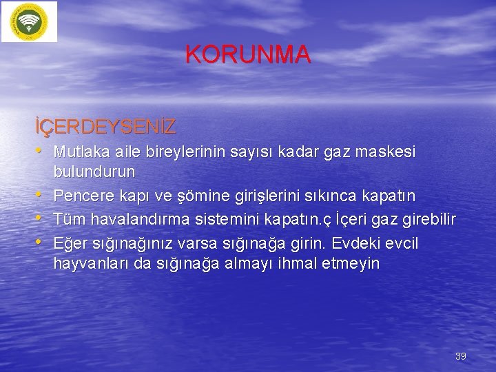 KORUNMA İÇERDEYSENİZ • Mutlaka aile bireylerinin sayısı kadar gaz maskesi • • • bulundurun