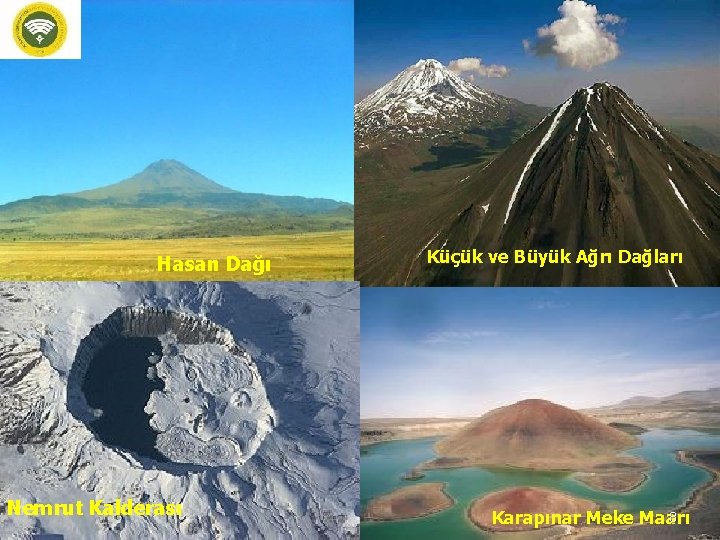 Hasan Dağı Nemrut Kalderası Küçük ve Büyük Ağrı Dağları 8 Karapınar Meke Maarı 