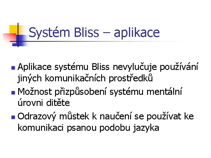 Systém Bliss – aplikace Aplikace systému Bliss nevylučuje používání jiných komunikačních prostředků n Možnost