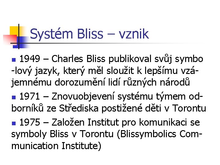 Systém Bliss – vznik 1949 – Charles Bliss publikoval svůj symbo -lový jazyk, který