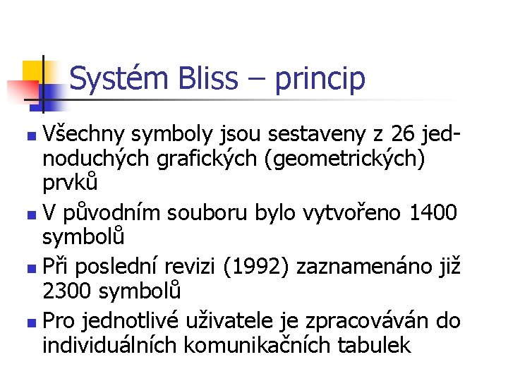 Systém Bliss – princip Všechny symboly jsou sestaveny z 26 jednoduchých grafických (geometrických) prvků