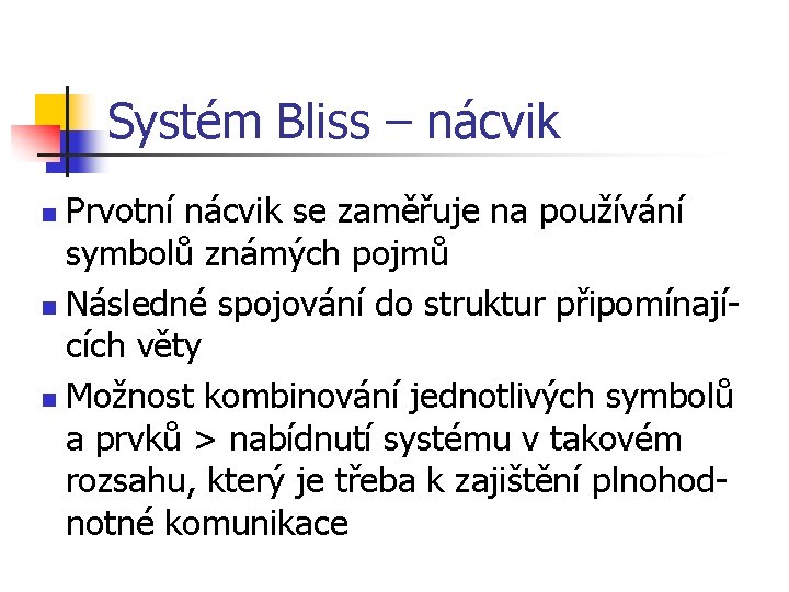 Systém Bliss – nácvik Prvotní nácvik se zaměřuje na používání symbolů známých pojmů n