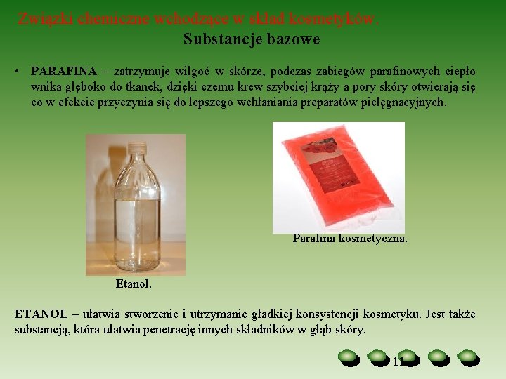 Związki chemiczne wchodzące w skład kosmetyków. Substancje bazowe • PARAFINA – zatrzymuje wilgoć w