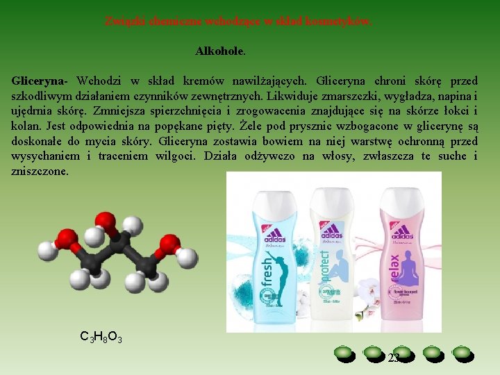 Związki chemiczne wchodzące w skład kosmetyków. Alkohole. Gliceryna Wchodzi w skład kremów nawilżających. Gliceryna