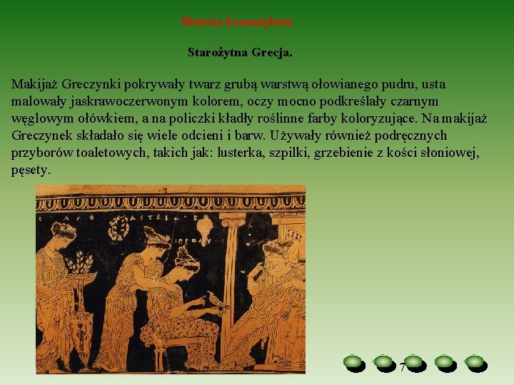 Historia kosmetyków. Starożytna Grecja. Makijaż Greczynki pokrywały twarz grubą warstwą ołowianego pudru, usta malowały